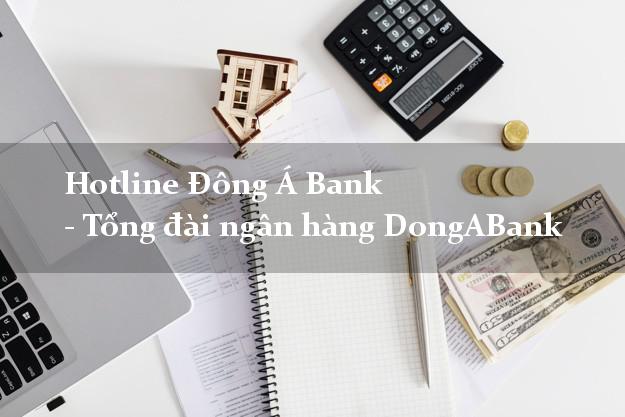 Hotline Đông Á Bank - Tổng đài ngân hàng DongABank Hotline Đông Á Bank - Tổng đài ngân hàng DongABank