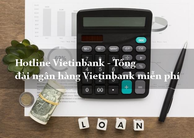 Hotline Vietinbank - Tổng đài ngân hàng Vietinbank miễn phí Hotline Vietinbank - Tổng đài ngân hàng Vietinbank miễn phí
