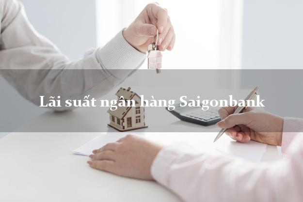 Lãi suất ngân hàng Saigonbank hiện nay Lãi suất ngân hàng Saigonbank