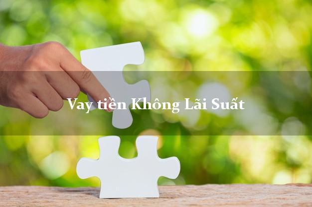 Vay tiền Không Lãi Suất bằng CMND Vay tiền Không Lãi Suất